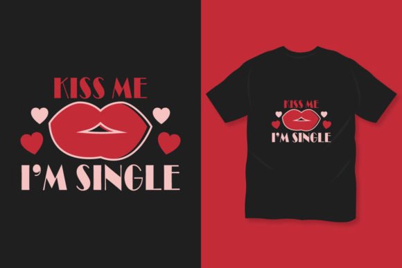 Download Kiss Me I'm Single Kiss Day T Shirt - Day Collection
